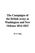 The Campaigns of the British Army at Washington and New Orleans 1814-1815 - Gleig, R G