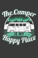 The Camper Is My Happy Place: 120 Seiten (6x9 Zoll) Notizbuch Kariert f?r Camper Freunde I Wohnwagen Kariertes Notizheft I Wohnmobil Notizblock I Campingbus Notizplaner