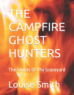 The Campfire Ghost Hunters: The Ghosts Of The Graveyard