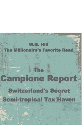 The Campione Report: Switzerland's Secret Semi-tropical Tax Haven - Grandpa (Contributions by), and DeWitt, Dennis (Editor), and Hill, W G