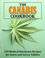 The Canabis Cookbook: 150 Medical Marijuana Recipes for Sweet and Savory Edibles