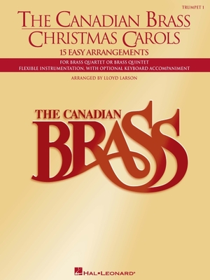 The Canadian Brass Christmas Carols: 15 Easy Arrangements 1st Trumpet - The Canadian Brass, and Larson, Lloyd