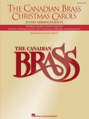 The Canadian Brass Christmas Carols: 15 Easy Arrangements Keyboard Accompaniment - The Canadian Brass, and Larson, Lloyd
