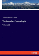 The Canadian Entomologist: Volume 13