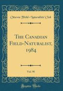 The Canadian Field-Naturalist, 1984, Vol. 98 (Classic Reprint)