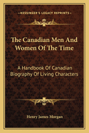 The Canadian Men And Women Of The Time: A Handbook Of Canadian Biography Of Living Characters: Kerr-Z (1912)