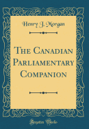 The Canadian Parliamentary Companion (Classic Reprint)