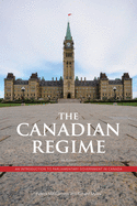 The Canadian Regime: An Introduction to Parliamentary Government in Canada, Fourth Edition