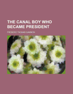 The Canal Boy Who Became President