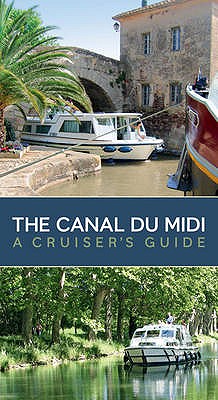 The Canal du Midi: A Cruiser's Guide - 