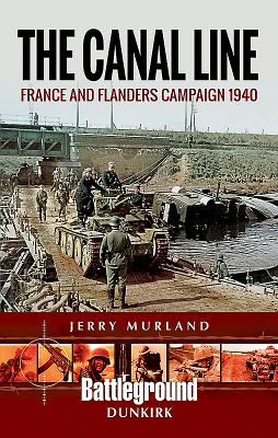 The Canal Line 1940: The Dunkirk Campaign - Murland, Jerry