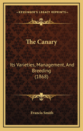 The Canary: Its Varieties, Management, and Breeding (1868)