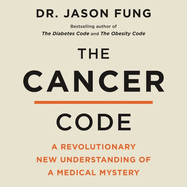 The Cancer Code Lib/E: A Revolutionary New Understanding of a Medical Mystery