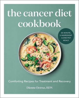 The Cancer Diet Cookbook: Comforting Recipes for Treatment and Recovery - Detraz, Dionne