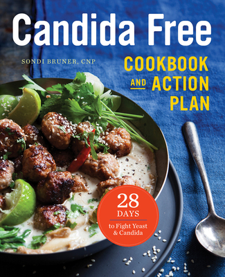 The Candida Free Cookbook and Action Plan: 28 Days to Fight Yeast and Candida - Bruner, Sondi