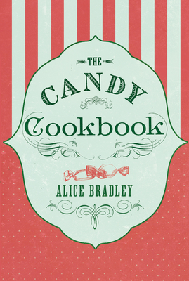 The Candy Cookbook - Bradley, Alice