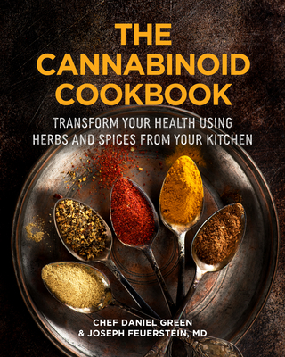 The Cannabinoid Cookbook: Transform Your Health Using Herbs and Spices from Your Kitchen (Gift for Cooks, Terpenes) - Green, Daniel, and Feuerstein, Joseph
