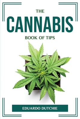 The Cannabis Book of Tips - Eduardo Dutchie