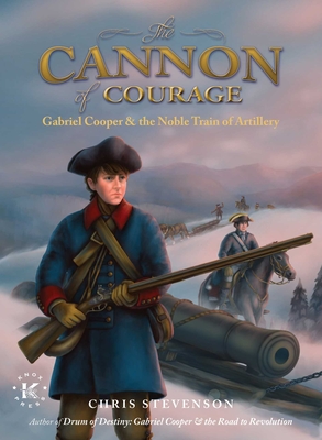 The Cannon of Courage: Gabriel Cooper & the Noble Train of Artillery - Stevenson, Chris