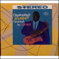 The Cannonball Adderley Quintet in Chicago - Cannonball Adderley Quintet