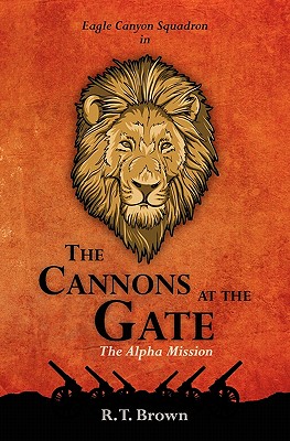 The Cannons at the Gate: The Alpha Mission - Brown, R T