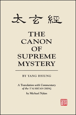 The Canon of Supreme Mystery by Yang Hsiung: A Translation with Commentary of the t'Ai Hsan Ching by Michael Nylan - Nylan, Michael, Mr.