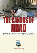 The Canons of Jihad: Terrorists' Strategy for Defeating America - Lacey, Jim (Editor)