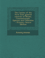 The Canons of the First Four General Councils of Nicaea, Constantinople, Ephesus and Chalcedon