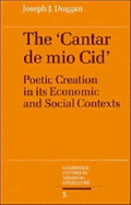 The Cantar de mio Cid: Poetic Creation in its Economic and Social Contexts - Duggan, Joseph J.