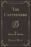 The Canteeners (Classic Reprint)