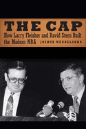 The Cap: How Larry Fleisher and David Stern Built the Modern NBA