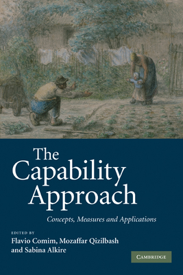The Capability Approach: Concepts, Measures and Applications - Comim, Flavio (Editor), and Qizilbash, Mozaffar (Editor), and Alkire, Sabina (Editor)