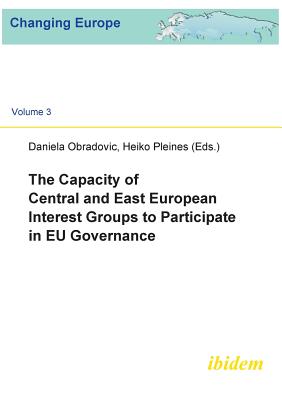 The Capacity of Central and East European Interest Groups to Participate in EU Governance. - Obradovic, Daniela (Editor), and Pleines, Heiko (Editor)