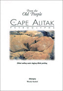 The Cape Alitak Petroglyphs: From the Old People: Llirluni Cuuliraq Suuiut Cingiyaq Alitak Patriitaq