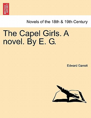 The Capel Girls. a Novel. by E. G. - Garrett, Edward