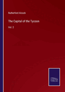 The Capital of the Tycoon: Vol. 2