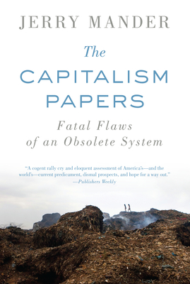 The Capitalism Papers: Fatal Flaws of an Obsolete System - Mander, Jerry