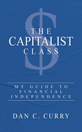 The Capitalist Class: My Guide to Financial Independence