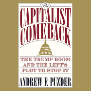 The Capitalist Comeback Lib/E: The Trump Boom and the Left's Plot to Stop It
