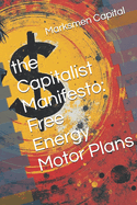 The Capitalist Manifesto: Free Energy Motor Plans