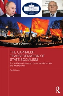 The Capitalist Transformation of State Socialism: The Making and Breaking of State Socialist Society, and What Followed - Lane, David