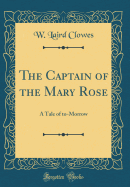 The Captain of the Mary Rose: A Tale of To-Morrow (Classic Reprint)
