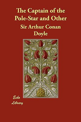 The Captain of the Pole-Star and Other - Doyle, Arthur Conan, Sir