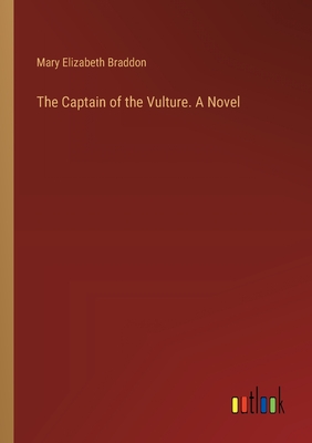 The Captain of the Vulture. A Novel - Braddon, Mary Elizabeth