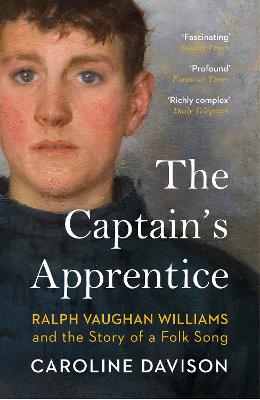 The Captain's Apprentice: Ralph Vaughan Williams and the Story of a Folk Song - Davison, Caroline