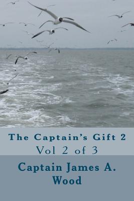 The Captain's Gift 2: Vol 2 of 3 - Wood, James A