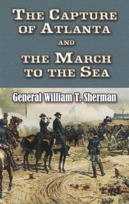 The Capture of Atlanta and the March to the Sea: From Sherman's Memoirs - Sherman, William Tecumseh, Gen.