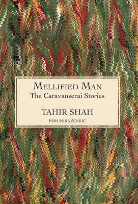 The Caravanserai Stories: Mellified Man - Shah, Tahir
