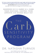 The Carb Sensitivity Program: Discover Which Carbs Will Curb Your Cravings, Control Your Appetite and Banish Belly Fat - Turner, Natasha, Dr., ND