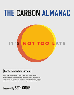 The Carbon Almanac: It's Not Too Late - The Carbon Almanac Network, and Godin, Seth (Foreword by)